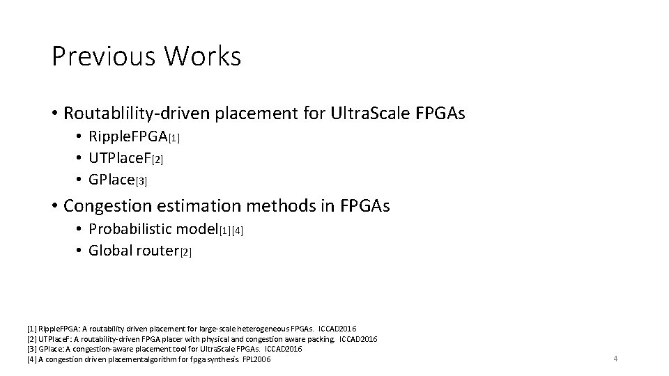 Previous Works • Routablility-driven placement for Ultra. Scale FPGAs • Ripple. FPGA[1] • UTPlace.