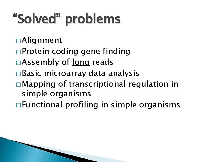 “Solved” problems � Alignment � Protein coding gene finding � Assembly of long reads