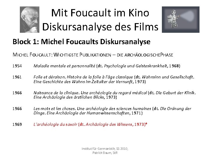 Mit Foucault im Kino Diskursanalyse des Films Block 1: Michel Foucaults Diskursanalyse MICHEL FOUCAULT: