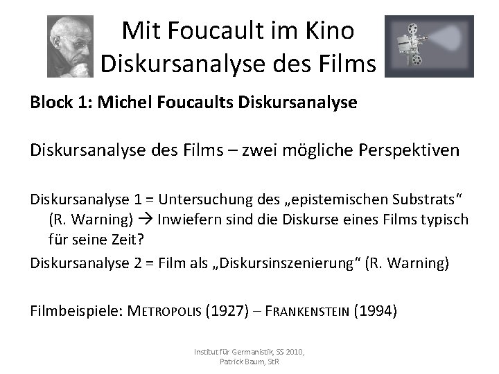 Mit Foucault im Kino Diskursanalyse des Films Block 1: Michel Foucaults Diskursanalyse des Films