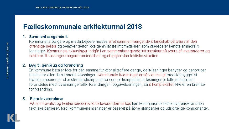 FÆLLESKOMMUNALE ARKITEKTURMÅL 2018 IT-ARKITEKTURRÅDET 28. 02. 18 Fælleskommunale arkitekturmål 2018 1. Sammenhængende it Kommunens