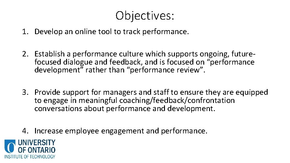 Objectives: 1. Develop an online tool to track performance. 2. Establish a performance culture Objectives: 1. Develop an online tool to track performance. 2. Establish a performance culture