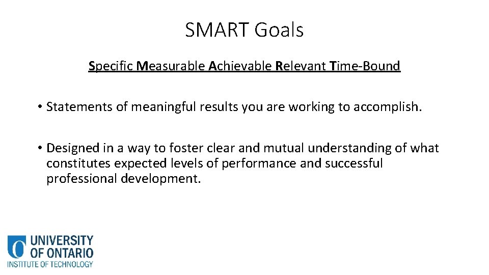 SMART Goals Specific Measurable Achievable Relevant Time-Bound • Statements of meaningful results you are SMART Goals Specific Measurable Achievable Relevant Time-Bound • Statements of meaningful results you are