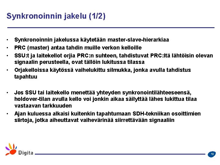 Synkronoinnin jakelu (1/2) • • • Synkronoinnin jakelussa käytetään master-slave-hierarkiaa PRC (master) antaa tahdin