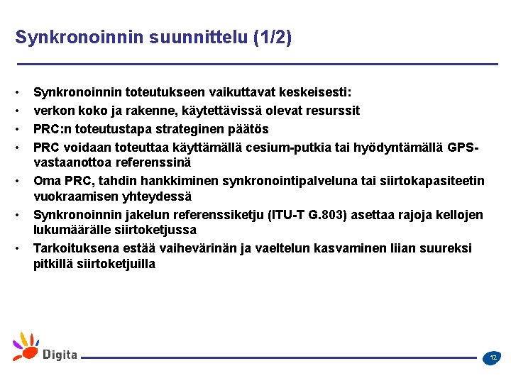 Synkronoinnin suunnittelu (1/2) • • Synkronoinnin toteutukseen vaikuttavat keskeisesti: verkon koko ja rakenne, käytettävissä