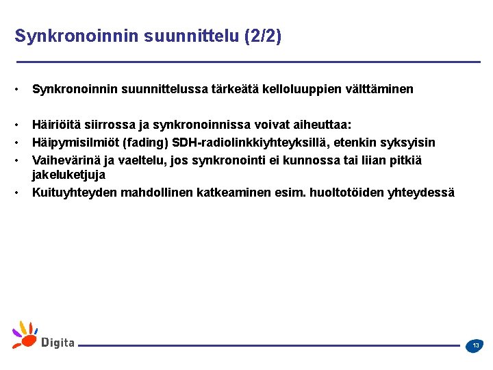 Synkronoinnin suunnittelu (2/2) • Synkronoinnin suunnittelussa tärkeätä kelloluuppien välttäminen • • • Häiriöitä siirrossa