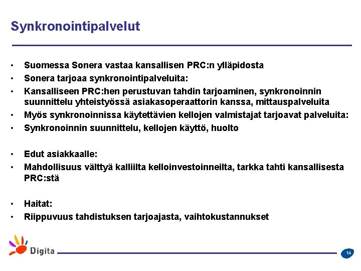 Synkronointipalvelut • • • Suomessa Sonera vastaa kansallisen PRC: n ylläpidosta Sonera tarjoaa synkronointipalveluita: