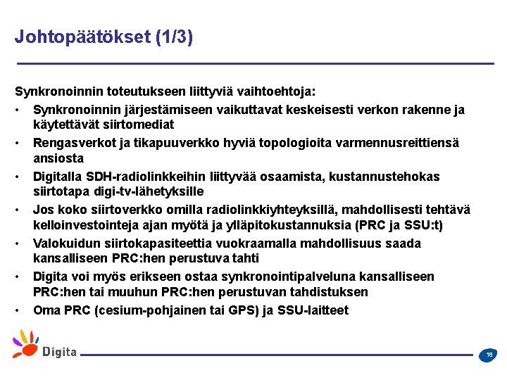 Johtopäätökset (1/3) Synkronoinnin toteutukseen liittyviä vaihtoehtoja: • Synkronoinnin järjestämiseen vaikuttavat keskeisesti verkon rakenne ja