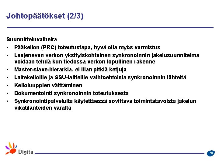 Johtopäätökset (2/3) Suunnitteluvaiheita • Pääkellon (PRC) toteutustapa, hyvä olla myös varmistus • Laajenevan verkon