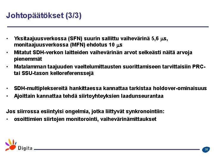 Johtopäätökset (3/3) • • • Yksitaajuusverkossa (SFN) suurin sallittu vaihevärinä 5, 6 ms, monitaajuusverkossa