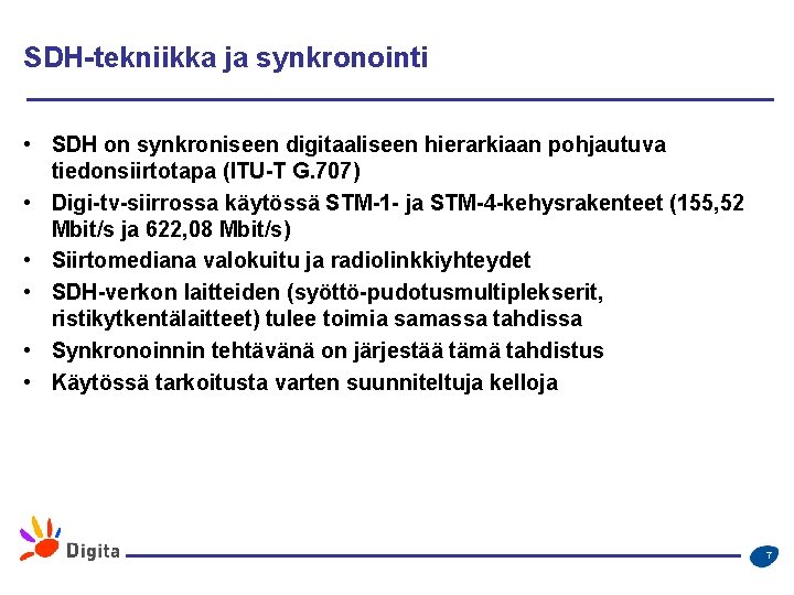 SDH-tekniikka ja synkronointi • SDH on synkroniseen digitaaliseen hierarkiaan pohjautuva tiedonsiirtotapa (ITU-T G. 707)