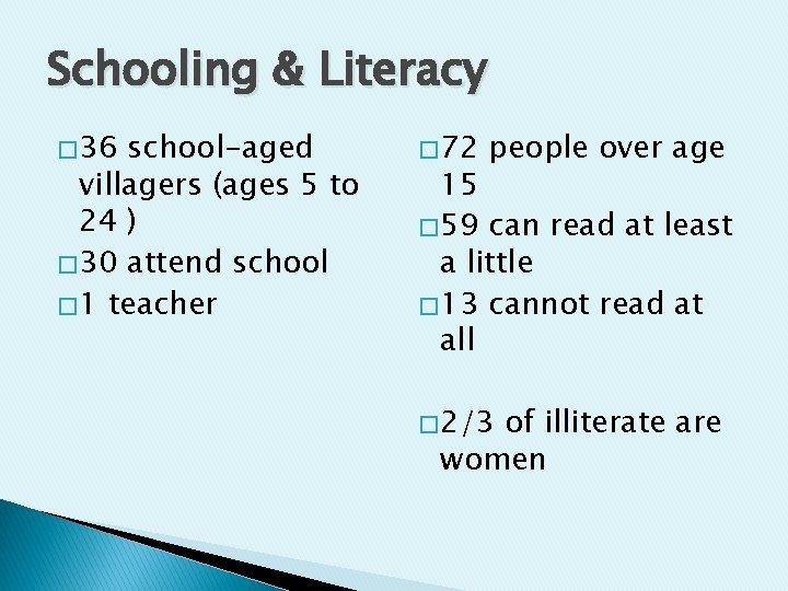 Schooling & Literacy � 36 school-aged villagers (ages 5 to 24 ) � 30
