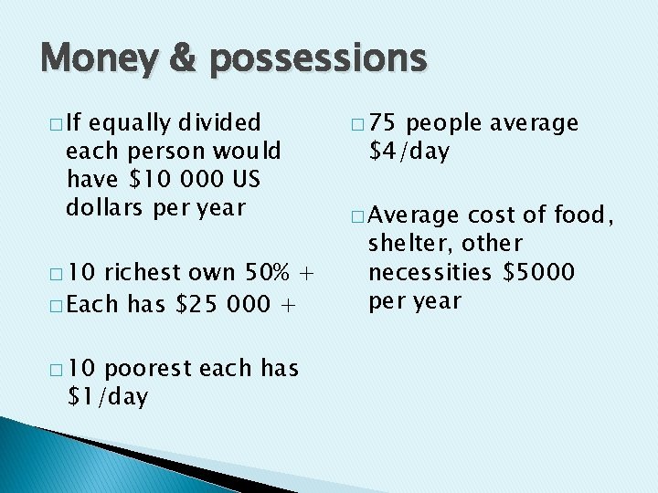 Money & possessions � If equally divided each person would have $10 000 US