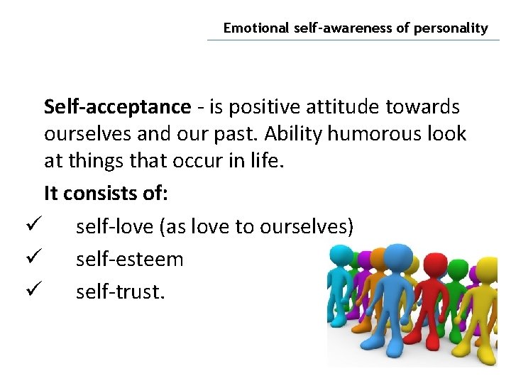 Emotional self-awareness of personality Self-acceptance - is positive attitude towards ourselves and our past.