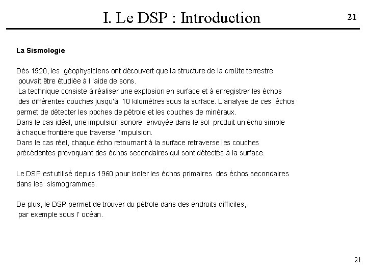 I. Le DSP : Introduction 21 La Sismologie Dès 1920, les géophysiciens ont découvert