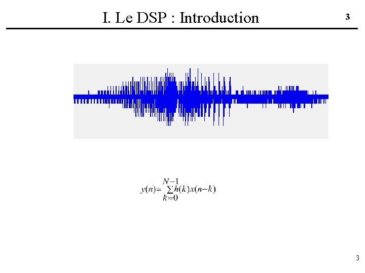 I. Le DSP : Introduction 3 3 