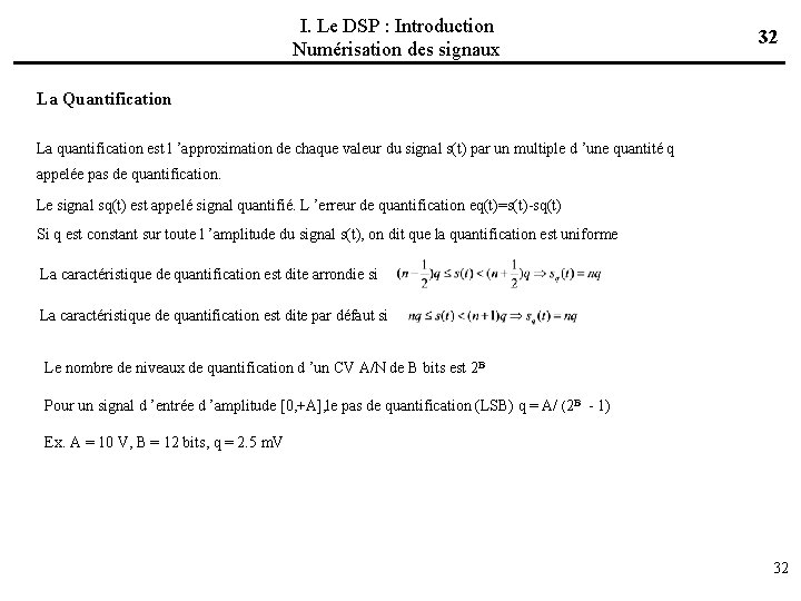 I. Le DSP : Introduction Numérisation des signaux 32 La Quantification La quantification est