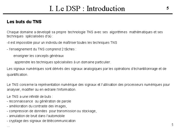 I. Le DSP : Introduction 5 Les buts du TNS Chaque domaine a developé