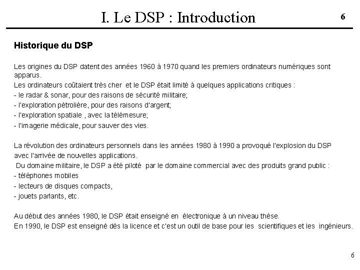 I. Le DSP : Introduction 6 Historique du DSP Les origines du DSP datent