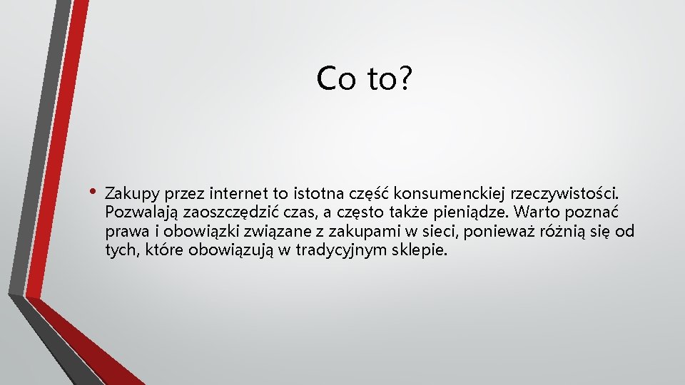 Co to? • Zakupy przez internet to istotna część konsumenckiej rzeczywistości. Pozwalają zaoszczędzić czas,