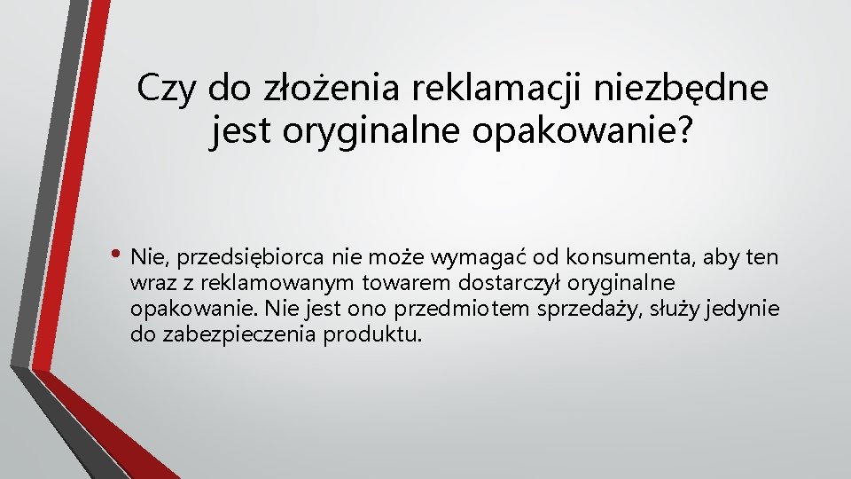 Czy do złożenia reklamacji niezbędne jest oryginalne opakowanie? • Nie, przedsiębiorca nie może wymagać