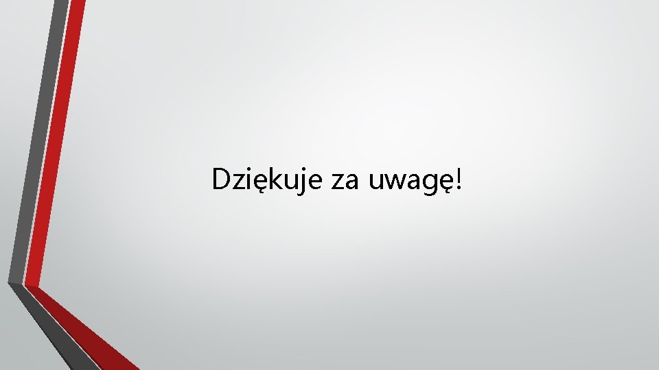 Dziękuje za uwagę! 