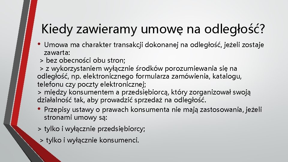 Kiedy zawieramy umowę na odległość? • Umowa ma charakter transakcji dokonanej na odległość, jeżeli