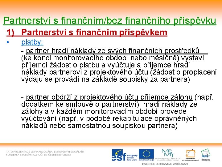 Partnerství s finančním/bez finančního příspěvku 1) Partnerství s finančním příspěvkem • platby: - partner Partnerství s finančním/bez finančního příspěvku 1) Partnerství s finančním příspěvkem • platby: - partner