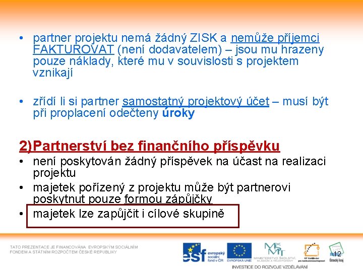  • partner projektu nemá žádný ZISK a nemůže příjemci FAKTUROVAT (není dodavatelem) –