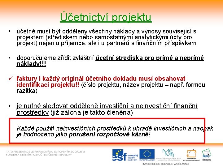 Účetnictví projektu • účetně musí být odděleny všechny náklady a výnosy související s projektem