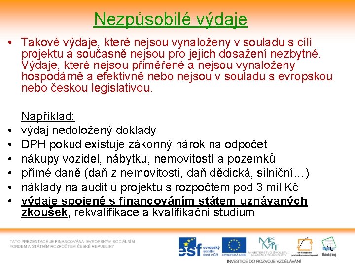 Nezpůsobilé výdaje • Takové výdaje, které nejsou vynaloženy v souladu s cíli projektu a