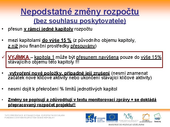 Nepodstatné změny rozpočtu (bez souhlasu poskytovatele) • přesun v rámci jedné kapitoly rozpočtu •