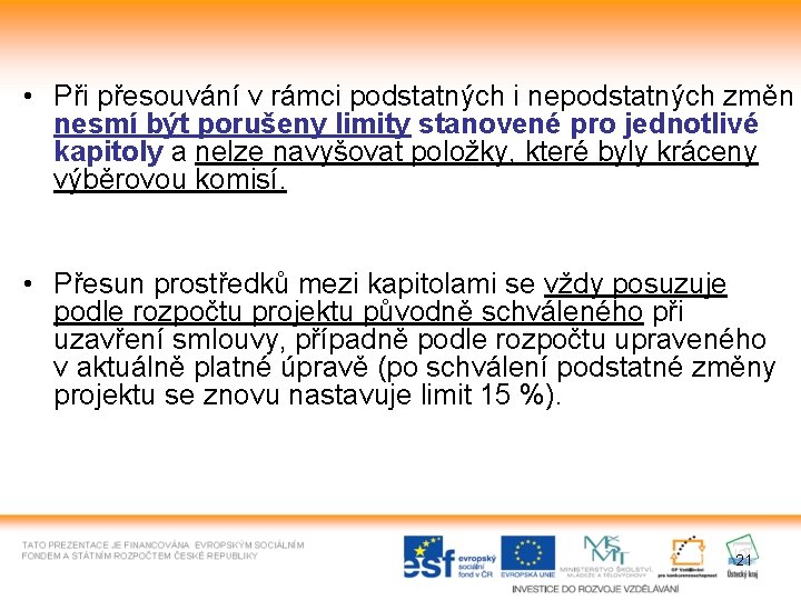 • Při přesouvání v rámci podstatných i nepodstatných změn nesmí být porušeny limity • Při přesouvání v rámci podstatných i nepodstatných změn nesmí být porušeny limity