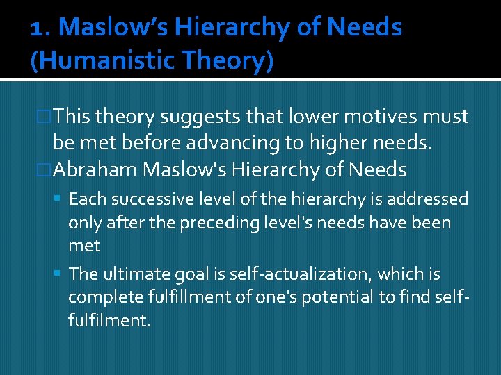 1. Maslow’s Hierarchy of Needs (Humanistic Theory) �This theory suggests that lower motives must