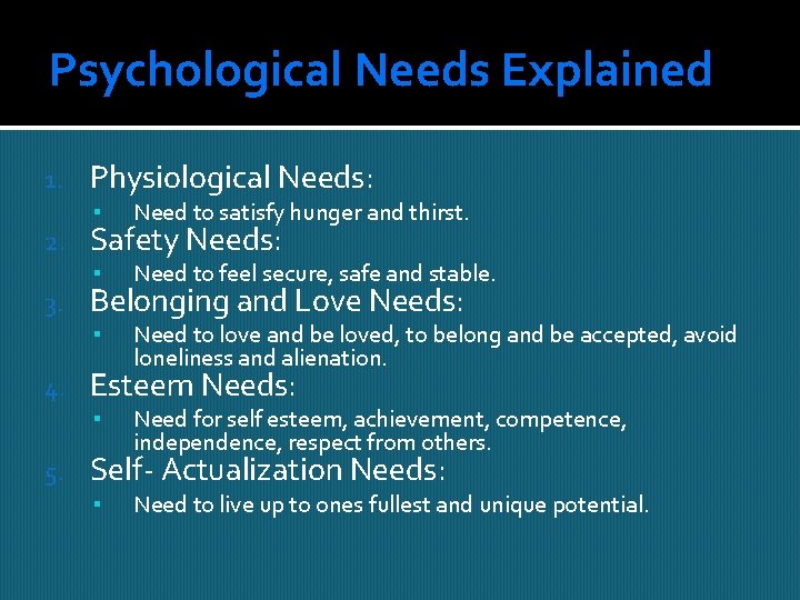 Psychological Needs Explained 1. 2. 3. 4. Physiological Needs: ▪ Need to satisfy hunger