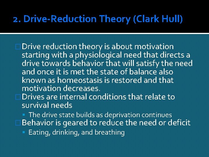 2. Drive-Reduction Theory (Clark Hull) �Drive reduction theory is about motivation starting with a