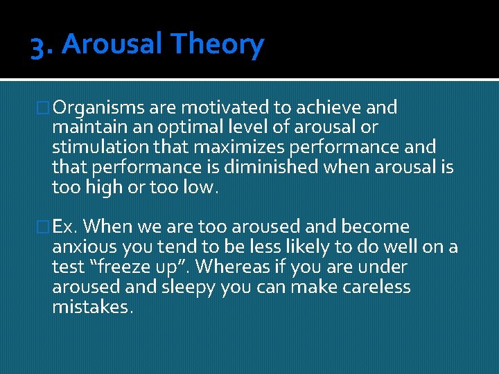 3. Arousal Theory �Organisms are motivated to achieve and maintain an optimal level of