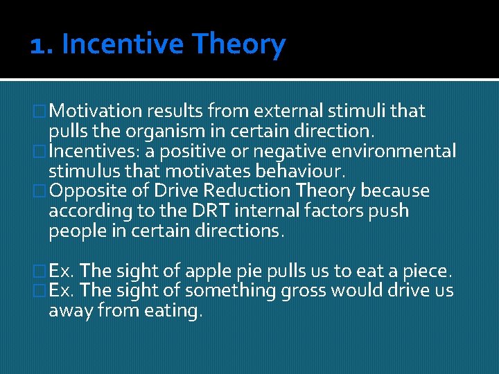 1. Incentive Theory �Motivation results from external stimuli that pulls the organism in certain