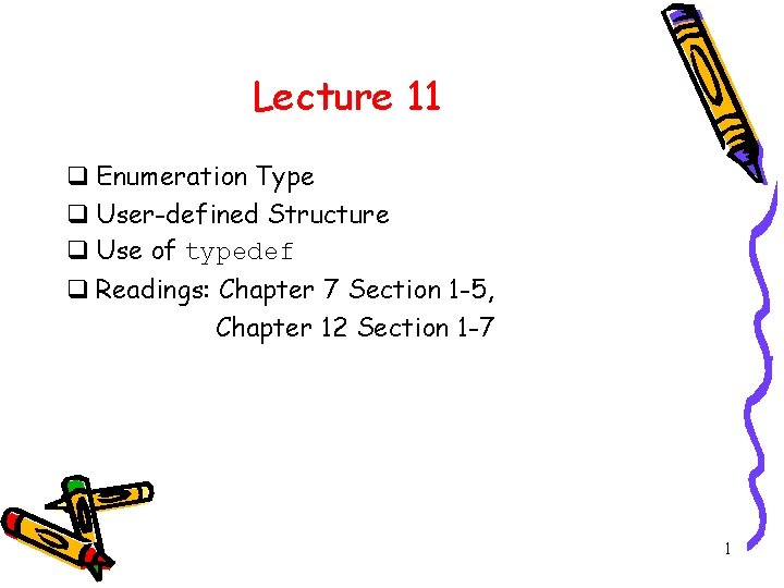 Lecture 11 q Enumeration Type q User-defined Structure q Use of typedef q Readings: