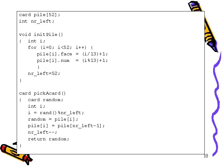 card pile[52]; int nr_left; void init. Pile() { int i; for (i=0; i<52; i++)