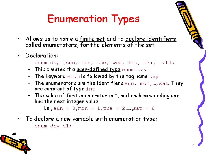 Enumeration Types • Allows us to name a finite set and to declare identifiers,