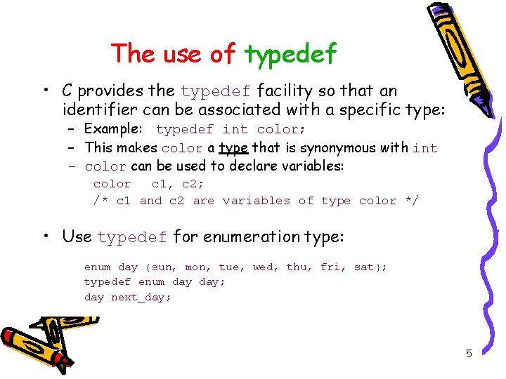 The use of typedef • C provides the typedef facility so that an identifier