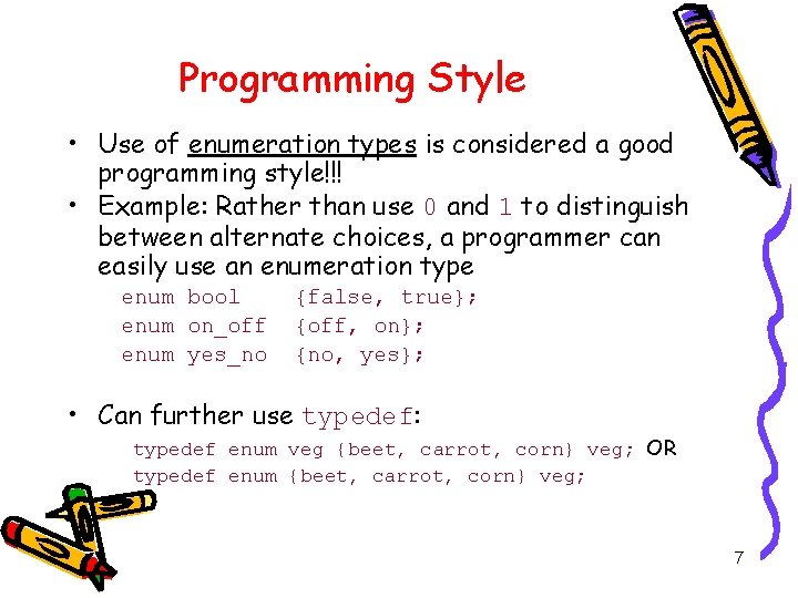 Programming Style • Use of enumeration types is considered a good programming style!!! •