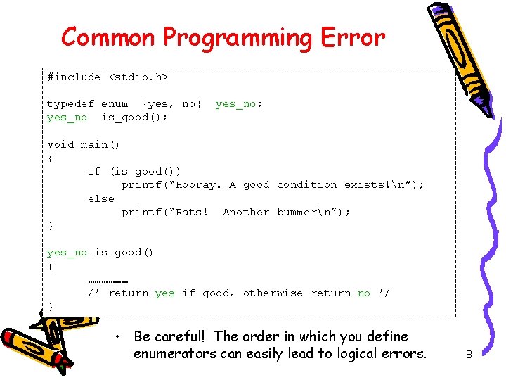 Common Programming Error #include <stdio. h> typedef enum {yes, no} yes_no is_good(); yes_no; void
