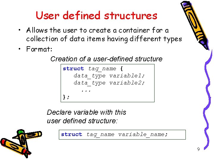 User defined structures • Allows the user to create a container for a collection