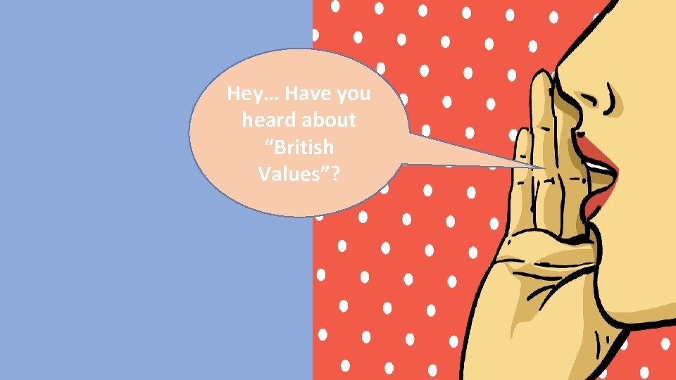 Hey… Have you heard about “British Values”? 