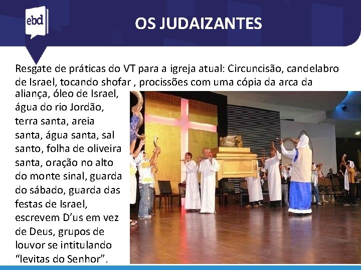 OS JUDAIZANTES Resgate de práticas do VT para a igreja atual: Circuncisão, candelabro de