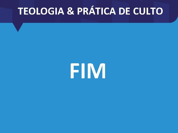 TEOLOGIA & PRÁTICA DE CULTO FIM 