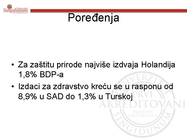 Poređenja • Za zaštitu prirode najviše izdvaja Holandija 1, 8% BDP-a • Izdaci za