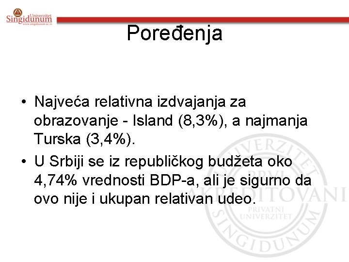 Poređenja • Najveća relativna izdvajanja za obrazovanje - Island (8, 3%), a najmanja Turska